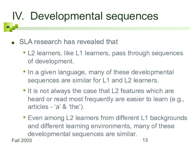 Fall 2003 IV. Developmental sequences SLA research has revealed that