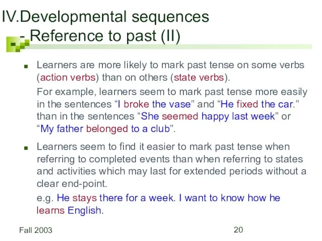 Fall 2003 Developmental sequences - Reference to past (II) Learners are more likely