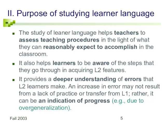 Fall 2003 II. Purpose of studying learner language The study of leaner language