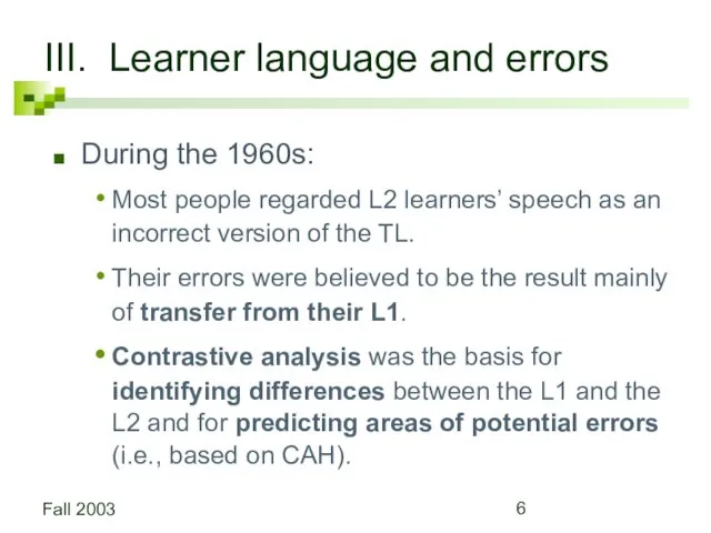 Fall 2003 III. Learner language and errors During the 1960s: