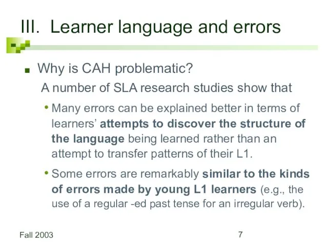 Fall 2003 III. Learner language and errors Why is CAH problematic? A number