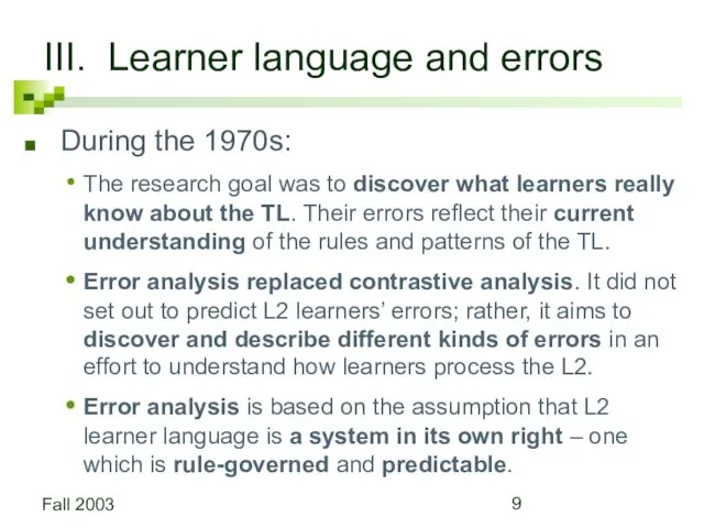 Fall 2003 III. Learner language and errors During the 1970s: