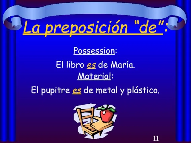 La preposición “de”: Possession: El libro es de María. Material: