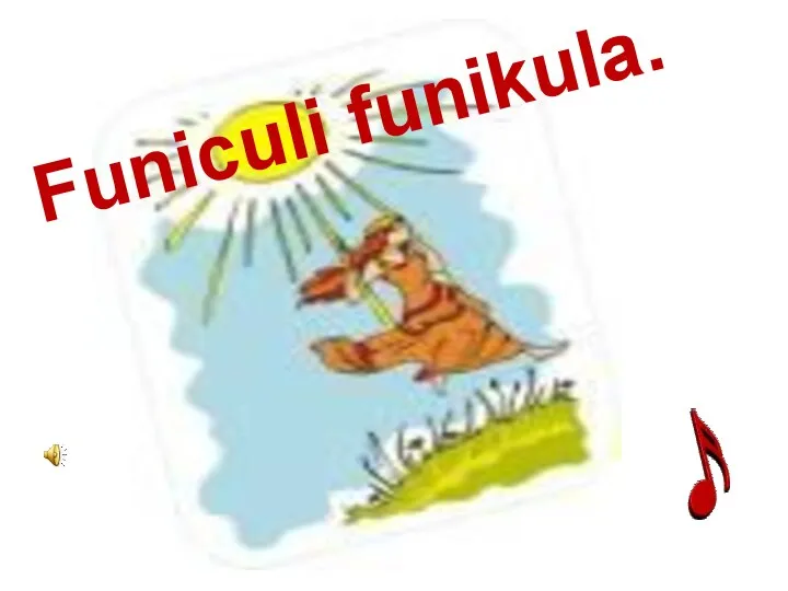 Funiculi funikula.