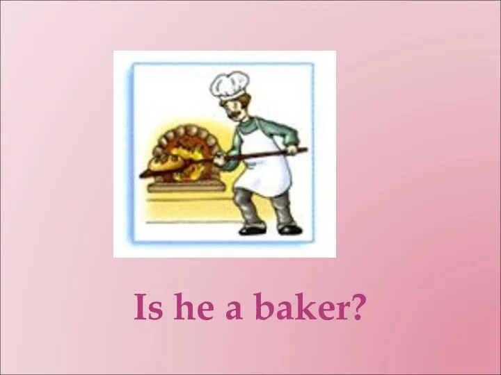 Is he a baker?