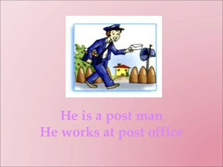 He is a post man He works at post office