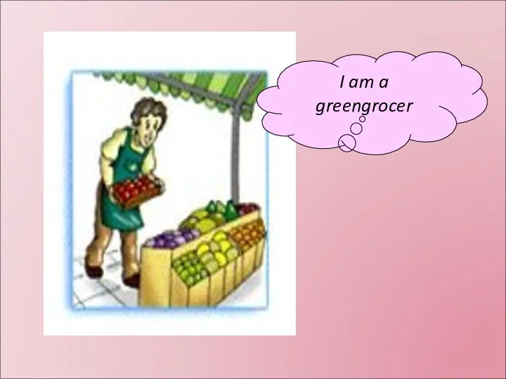 I am a greengrocer