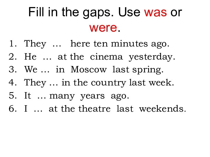 Fill in the gaps. Use was or were. They …