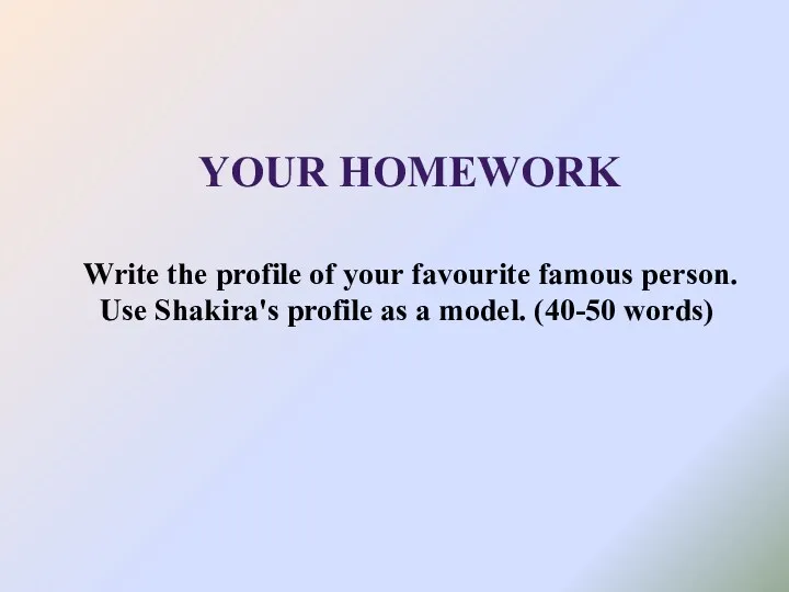 Write the profile of your favourite famous person. Use Shakira's