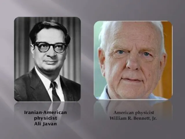 Iranian-American physicist Ali Javan American physicist William R. Bennett, Jr.