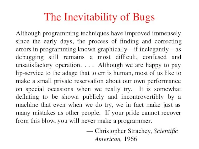 The Inevitability of Bugs Although programming techniques have improved immensely since the early