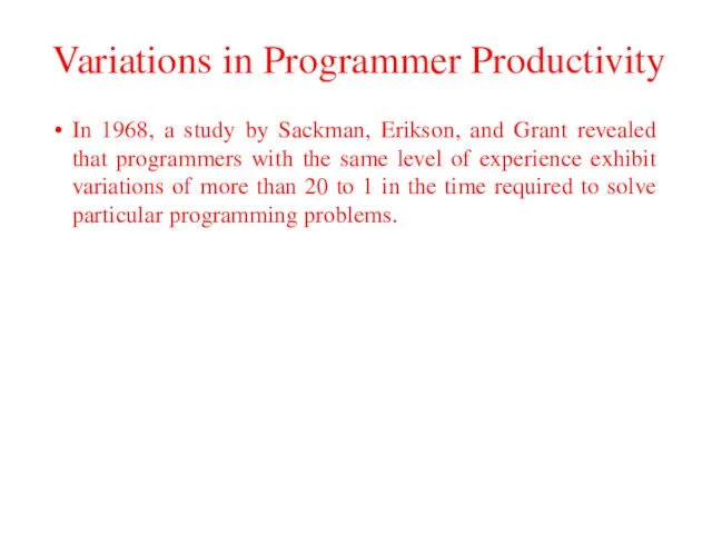 Variations in Programmer Productivity In 1968, a study by Sackman, Erikson, and Grant