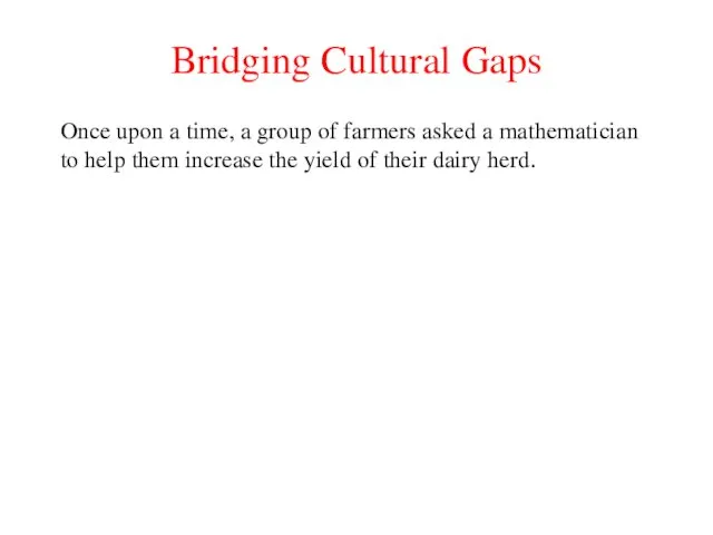 Bridging Cultural Gaps Once upon a time, a group of farmers asked a
