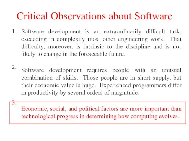 Critical Observations about Software 1. 2. 3. Software development is an extraordinarily difficult