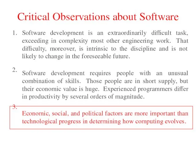 Critical Observations about Software 1. 2. 3. Software development is