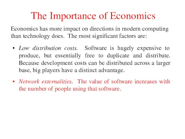 The Importance of Economics Low distribution costs. Software is hugely expensive to produce,