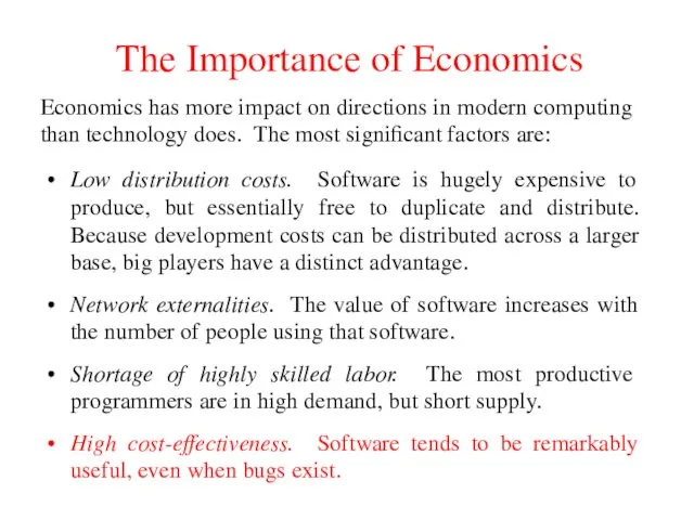 The Importance of Economics Low distribution costs. Software is hugely expensive to produce,