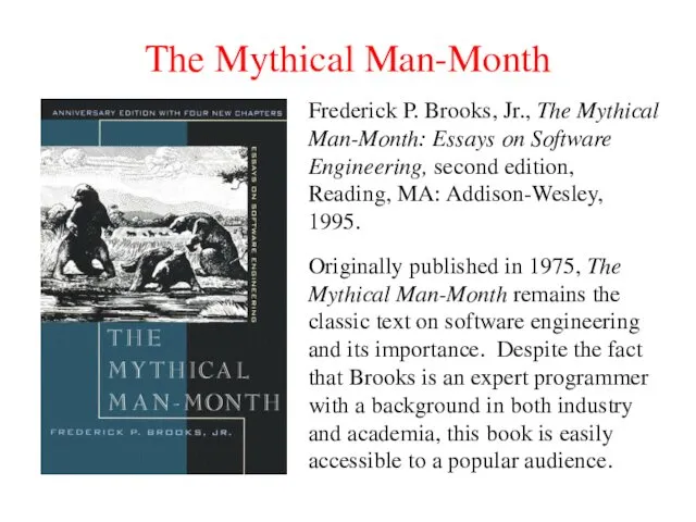 The Mythical Man-Month Frederick P. Brooks, Jr., The Mythical Man-Month: Essays on Software