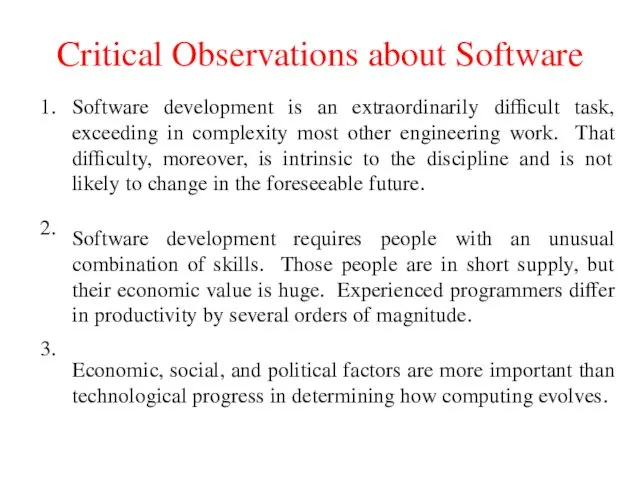 Critical Observations about Software 1. 2. 3. Software development is
