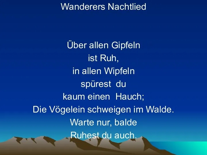 Wanderers Nachtlied Über allen Gipfeln ist Ruh, in allen Wipfeln