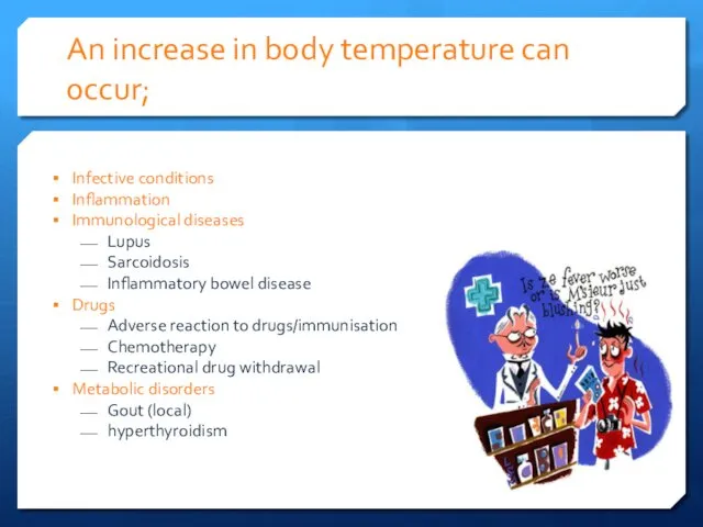 An increase in body temperature can occur; Infective conditions Inflammation