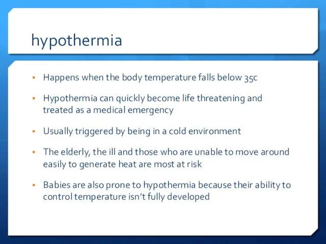 hypothermia Happens when the body temperature falls below 35c Hypothermia