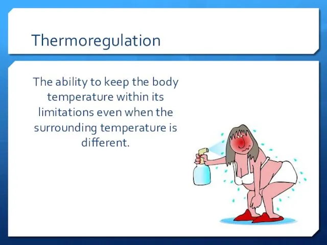 Thermoregulation The ability to keep the body temperature within its