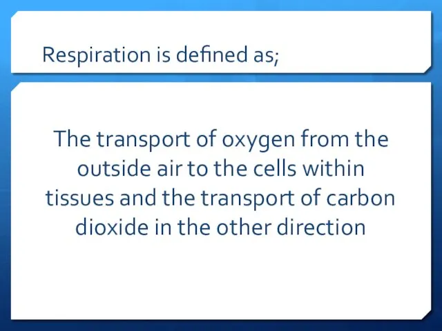 Respiration is defined as; The transport of oxygen from the