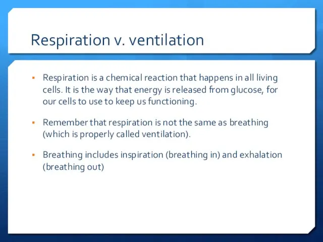 Respiration v. ventilation Respiration is a chemical reaction that happens