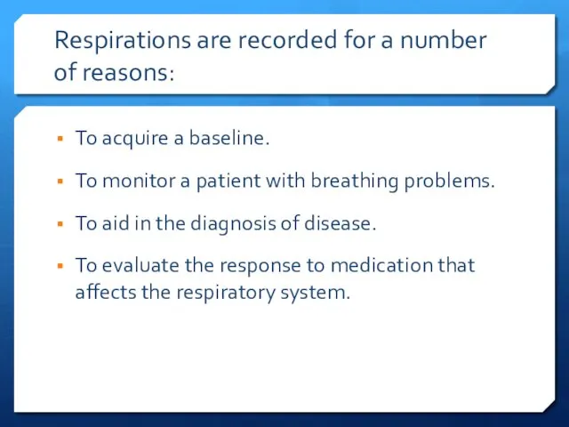 Respirations are recorded for a number of reasons: To acquire