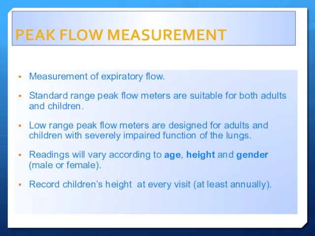 PEAK FLOW MEASUREMENT Measurement of expiratory flow. Standard range peak