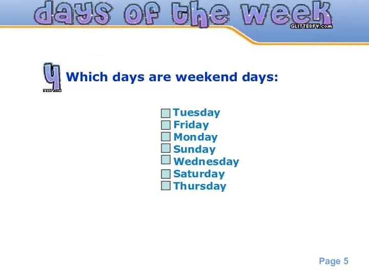 Which days are weekend days: Tuesday Friday Monday Sunday Wednesday Saturday Thursday