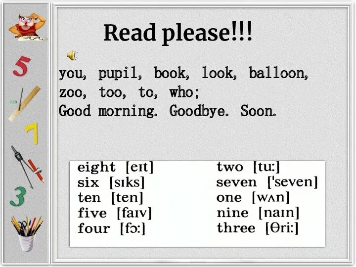 Read please!!! you, pupil, book, look, balloon, zoo, too, to, who; Good morning. Goodbye. Soon.