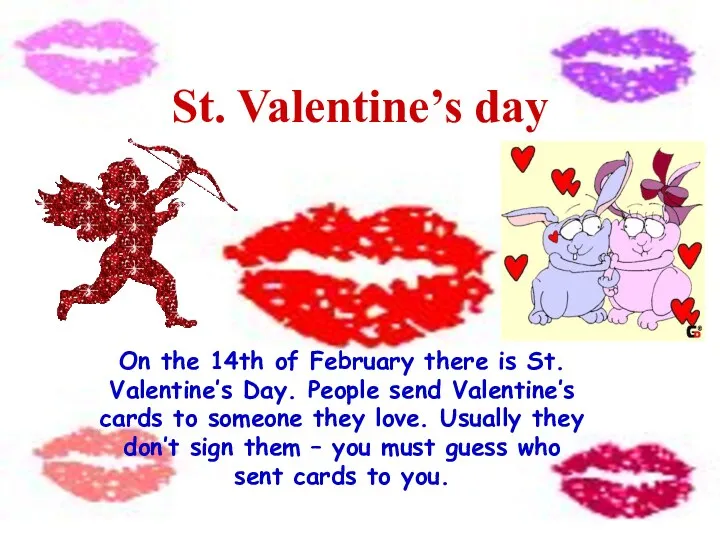On the 14th of February there is St. Valentine’s Day.