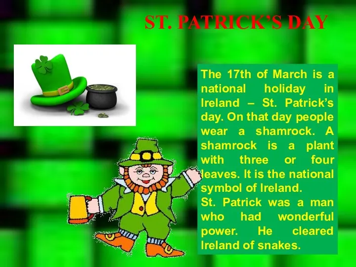 The 17th of March is a national holiday in Ireland