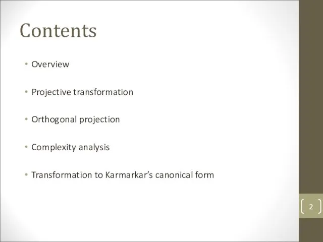 Contents Overview Projective transformation Orthogonal projection Complexity analysis Transformation to Karmarkar’s canonical form