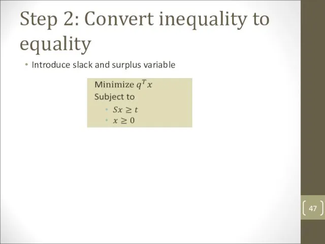 Step 2: Convert inequality to equality Introduce slack and surplus variable