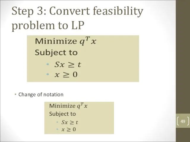 Step 3: Convert feasibility problem to LP Change of notation