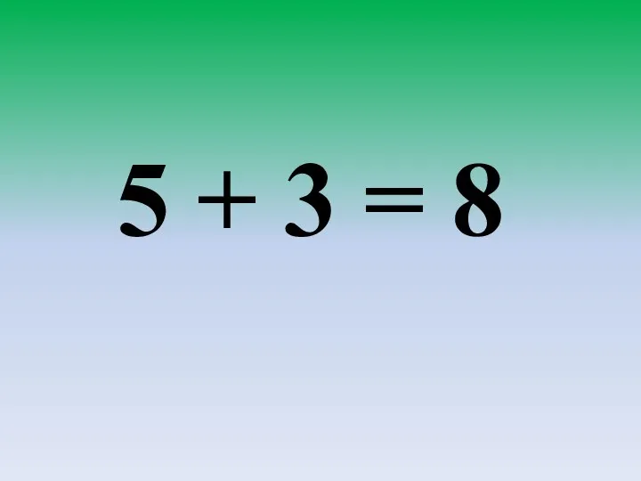 5 + 3 = 8