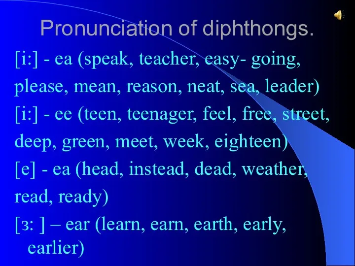 [i:] - ea (speak, teacher, easy- going, please, mean, reason,