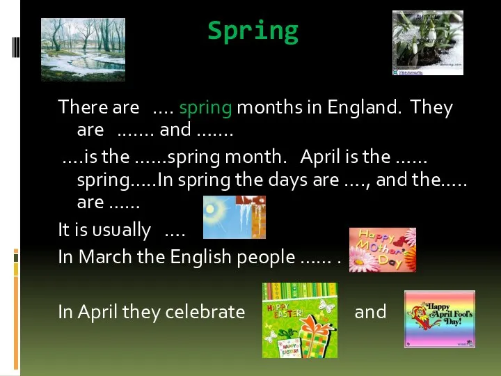 Spring There are .... spring months in England. They are ....... and …....