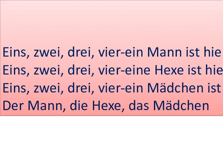 Eins, zwei, drei, vier-ein Mann ist hier. Eins, zwei, drei, vier-eine Hexe ist