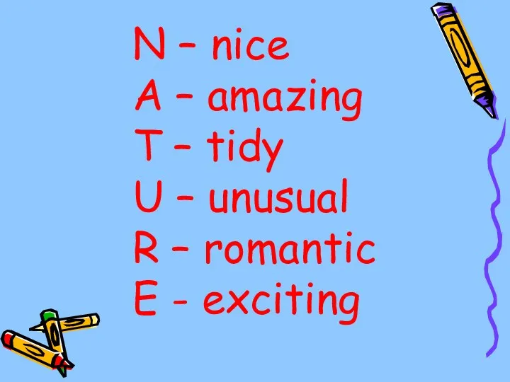 N – nice A – amazing T – tidy U
