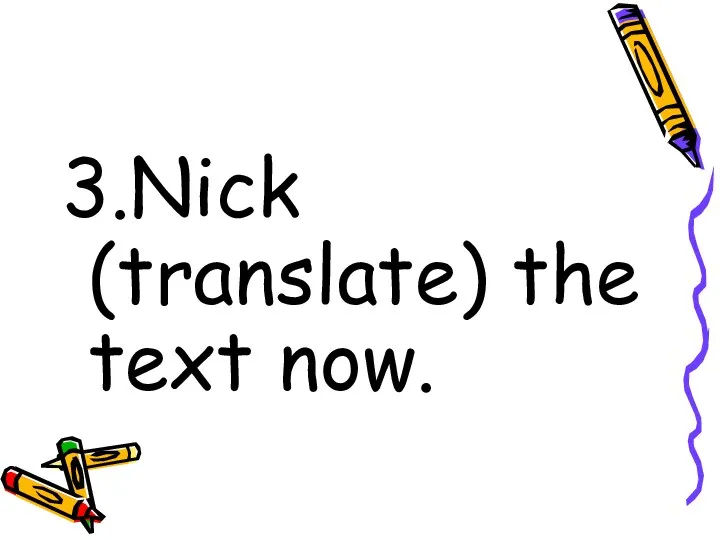 3.Nick (translate) the text now.