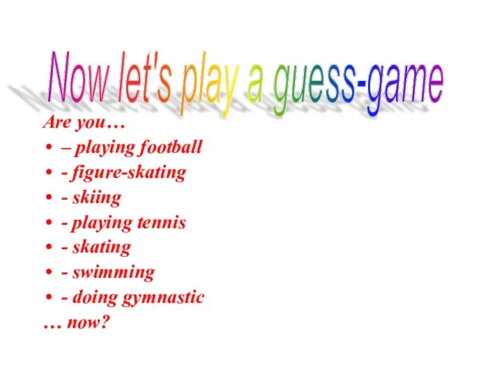 Are you… – playing football - figure-skating - skiing -