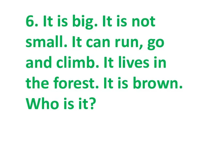 6. It is big. It is not small. It can run, go and