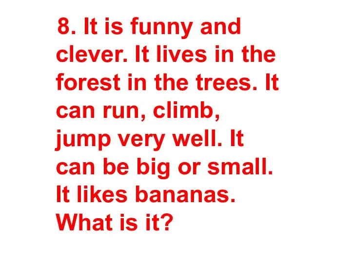 8. It is funny and clever. It lives in the forest in the