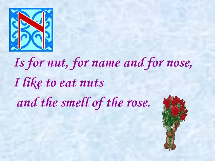 Is for nut, for name and for nose, I like