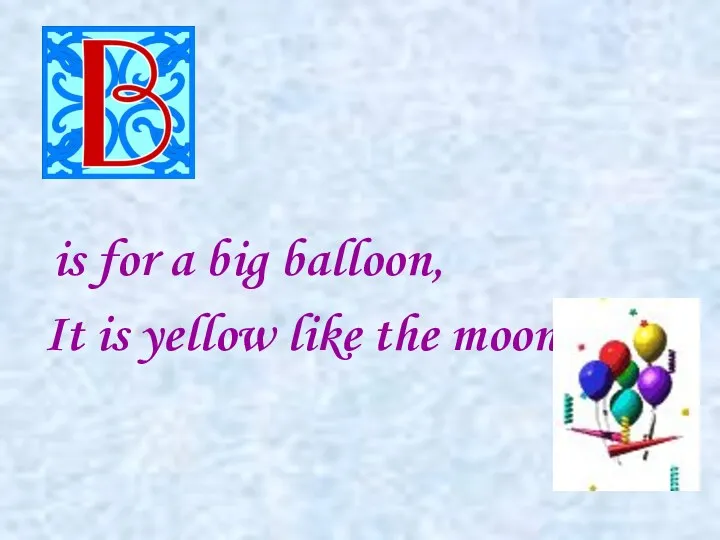 is for a big balloon, It is yellow like the moon.