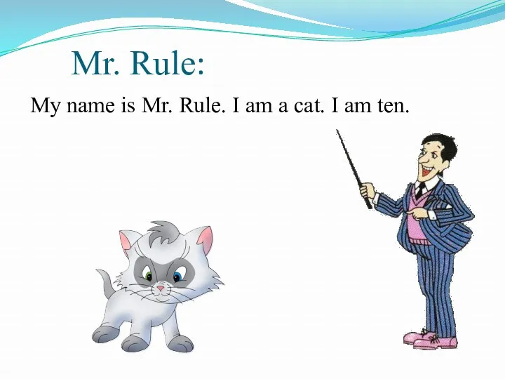 Mr. Rule: My name is Mr. Rule. I am a cat. I am ten.